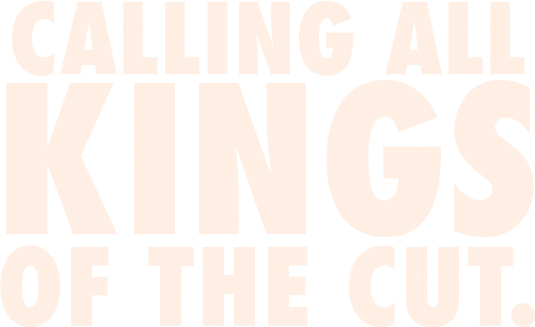 calling-all-kings-of-the-cut calling-all-kings-of-the-cut